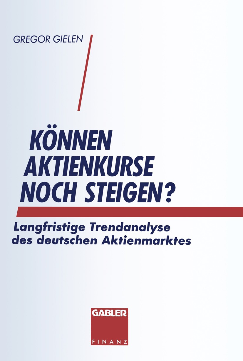 Titlebook: Können Aktienkurse noch steigen?; Langfristige Trendan Gregor Gielen Book 1994 Springer Fachmedien Wiesbaden 1994 Aktien.Aktienmarkt.Inflat Titlebook: Können Aktienkurse noch steigen?; Langfristige Trendan Gregor Gielen Book 1994 Springer Fachmedien Wiesbaden 1994 Aktien.Aktienmarkt.Inflat