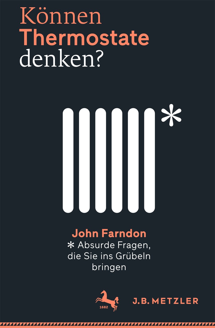 Titlebook: Können Thermostate denken?; Absurde Fragen, die John Farndon Book 2016 Springer-Verlag Berlin Heidelberg 2016 Fangfragen.Universität Oxfor Titlebook: Können Thermostate denken?; Absurde Fragen, die John Farndon Book 2016 Springer-Verlag Berlin Heidelberg 2016 Fangfragen.Universität Oxfor