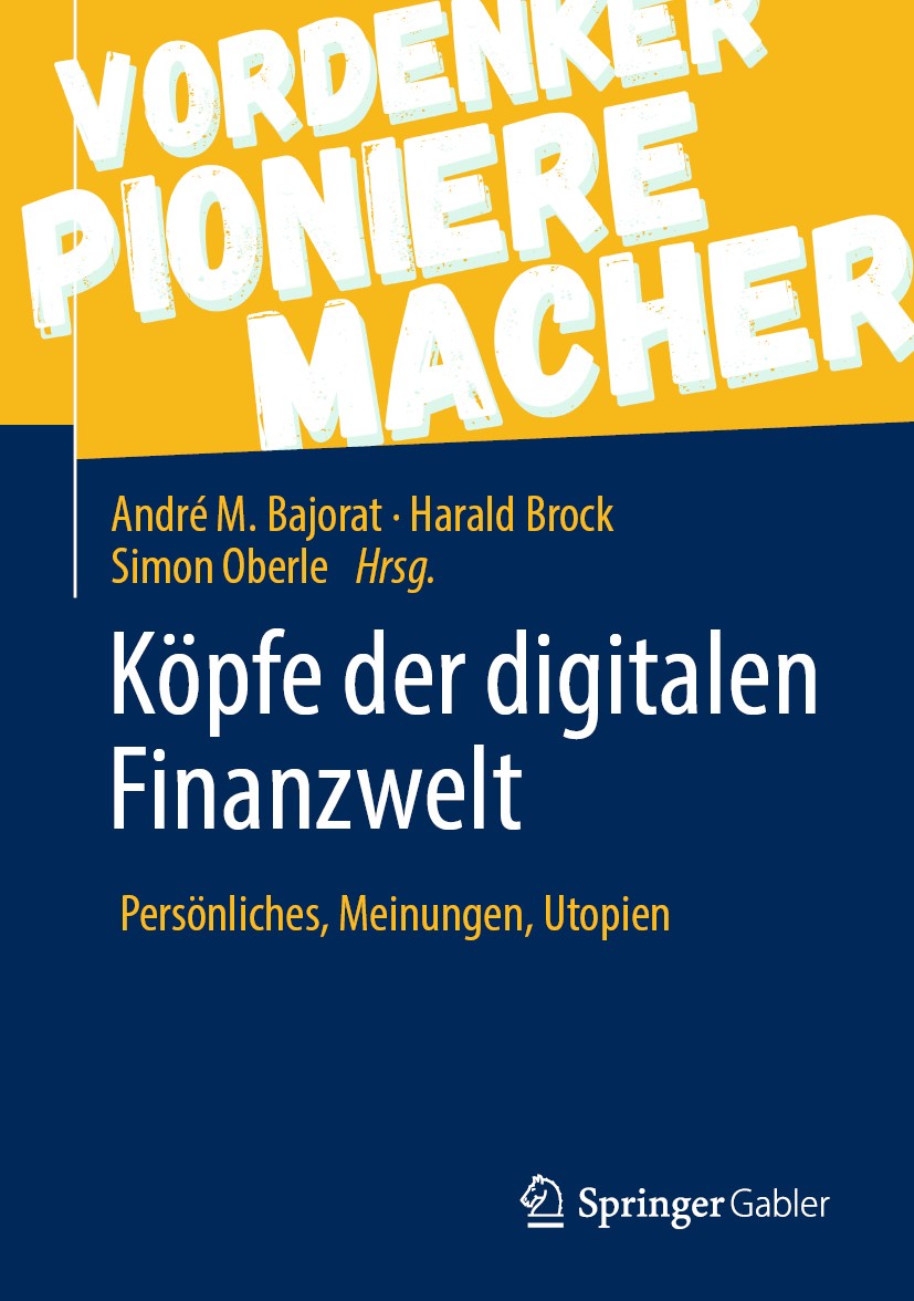 Titlebook: Köpfe der digitalen Finanzwelt; Persönliches, Meinun Andre M. Bajorat,Harald Brock,Simon Oberle Book 2020 Springer Fachmedien Wiesbaden Gmb Titlebook: Köpfe der digitalen Finanzwelt; Persönliches, Meinun Andre M. Bajorat,Harald Brock,Simon Oberle Book 2020 Springer Fachmedien Wiesbaden Gmb