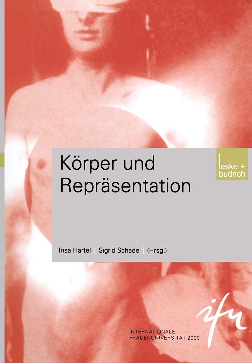 Titlebook: Körper und Repräsentation; Insa Härtel,Sigrid Schade Book 2002 Leske + Budrich, Opladen 2002 Feminismus.Gender.Gender Studien.Globalisieru Titlebook: Körper und Repräsentation; Insa Härtel,Sigrid Schade Book 2002 Leske + Budrich, Opladen 2002 Feminismus.Gender.Gender Studien.Globalisieru