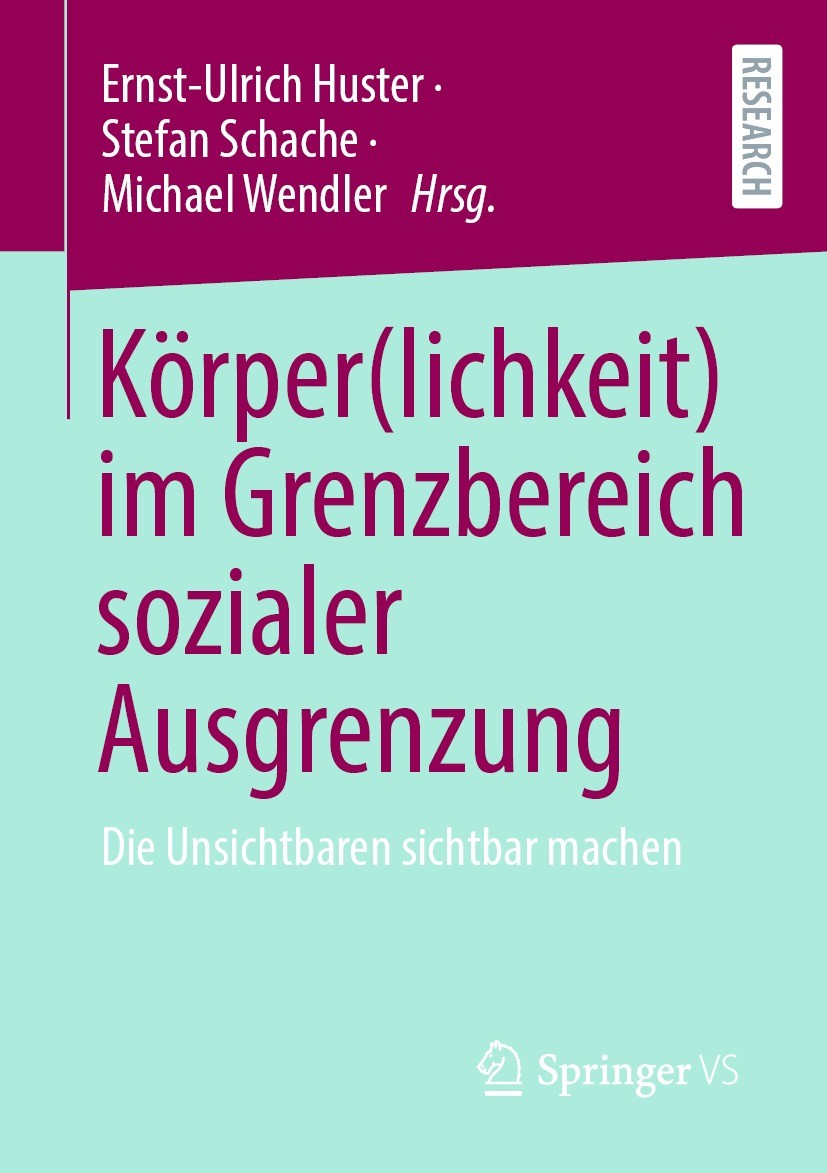 Titlebook: Körper(lichkeit) im Grenzbereich sozialer Ausgrenzung; Die Unsichtbaren sic Ernst-Ulrich Huster,Stefan Schache,Michael Wendler Book 2022 De Titlebook: Körper(lichkeit) im Grenzbereich sozialer Ausgrenzung; Die Unsichtbaren sic Ernst-Ulrich Huster,Stefan Schache,Michael Wendler Book 2022 De