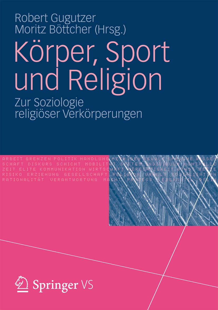 Titlebook: Körper, Sport und Religion; Zur Soziologie relig Robert Gugutzer,Moritz Böttcher Book 2012 Springer Fachmedien Wiesbaden 2012 Religion.Reli Titlebook: Körper, Sport und Religion; Zur Soziologie relig Robert Gugutzer,Moritz Böttcher Book 2012 Springer Fachmedien Wiesbaden 2012 Religion.Reli