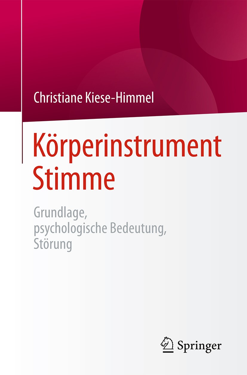 Titlebook: Körperinstrument Stimme; Grundlage, psycholog Christiane Kiese-Himmel Book 2016 Springer-Verlag Berlin Heidelberg 2016 Vokale Kommunikation Titlebook: Körperinstrument Stimme; Grundlage, psycholog Christiane Kiese-Himmel Book 2016 Springer-Verlag Berlin Heidelberg 2016 Vokale Kommunikation