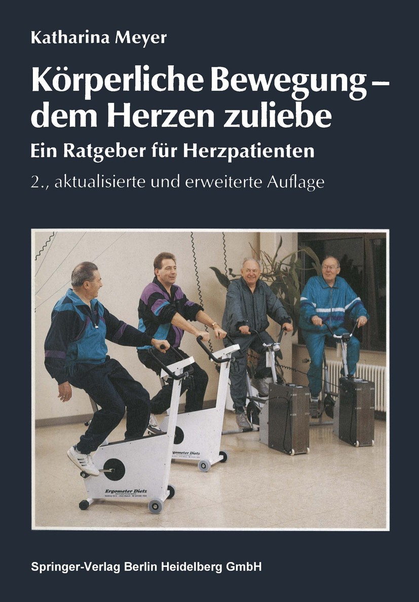 Titlebook: Körperliche Bewegung - dem Herzen zuliebe; Ein Ratgeber für Her Katharina Meyer Book 1992Latest edition Springer-Verlag Berlin Heidelberg 1 Titlebook: Körperliche Bewegung - dem Herzen zuliebe; Ein Ratgeber für Her Katharina Meyer Book 1992Latest edition Springer-Verlag Berlin Heidelberg 1