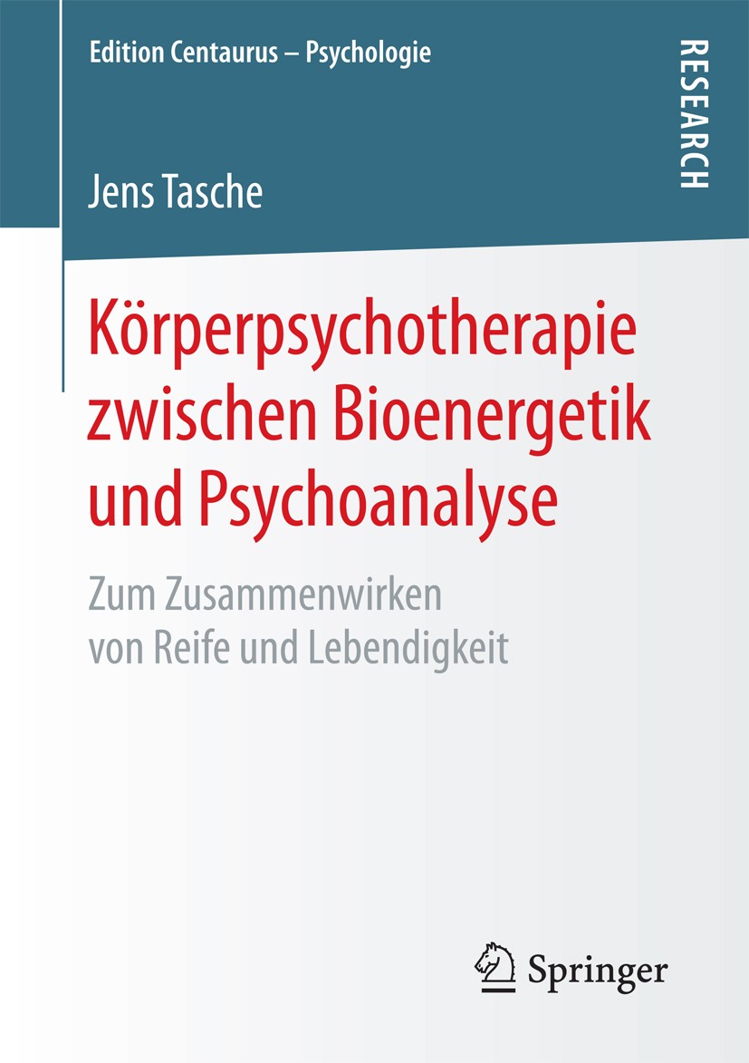 Titlebook: Körperpsychotherapie zwischen Bioenergetik und Psychoanalyse; Zum Zusammenwirken v Jens Tasche Book 2016 Der/die Herausgeber bzw. der/die A Titlebook: Körperpsychotherapie zwischen Bioenergetik und Psychoanalyse; Zum Zusammenwirken v Jens Tasche Book 2016 Der/die Herausgeber bzw. der/die A
