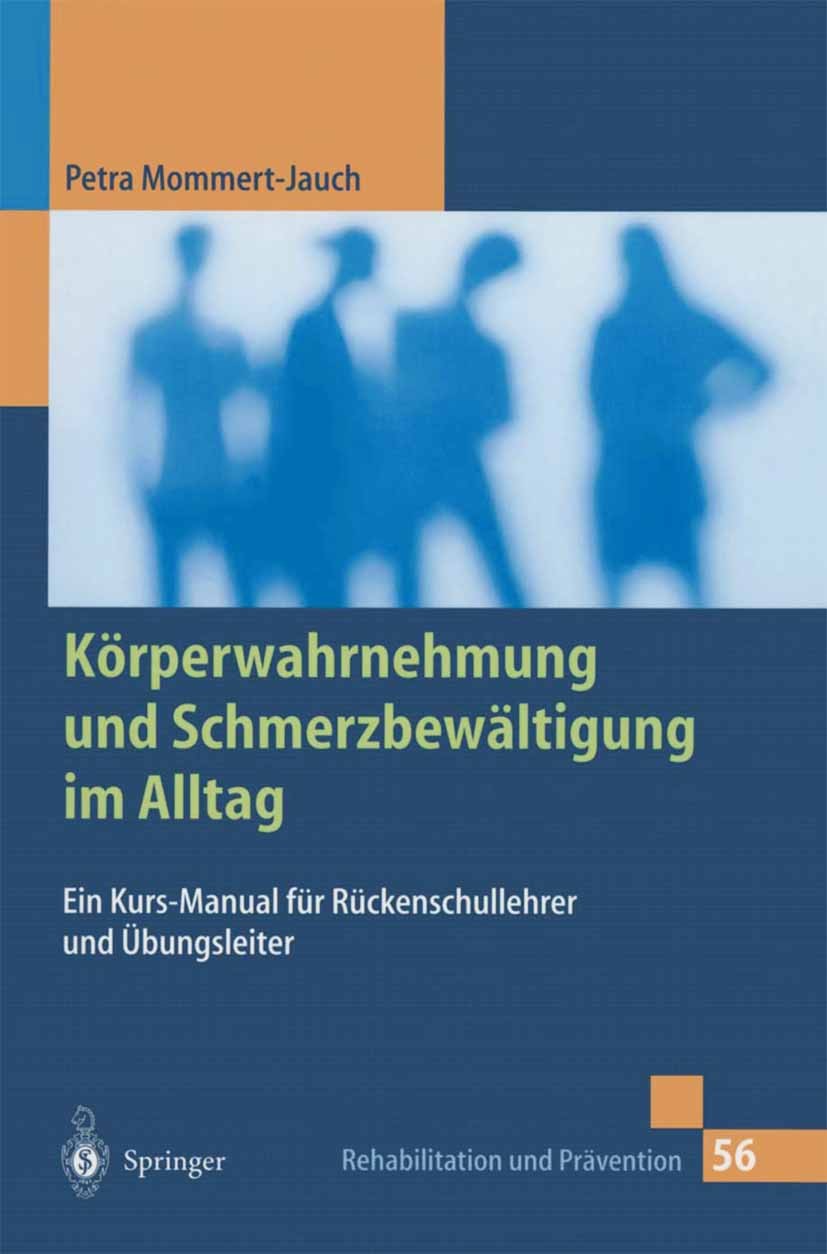 Titlebook: Körperwahrnehmung und Schmerzbewältigung im Alltag; Ein Kurs-Manual für Petra Mommert-Jauch Book 2000 Springer-Verlag Berlin Heidelberg 20 Titlebook: Körperwahrnehmung und Schmerzbewältigung im Alltag; Ein Kurs-Manual für Petra Mommert-Jauch Book 2000 Springer-Verlag Berlin Heidelberg 20