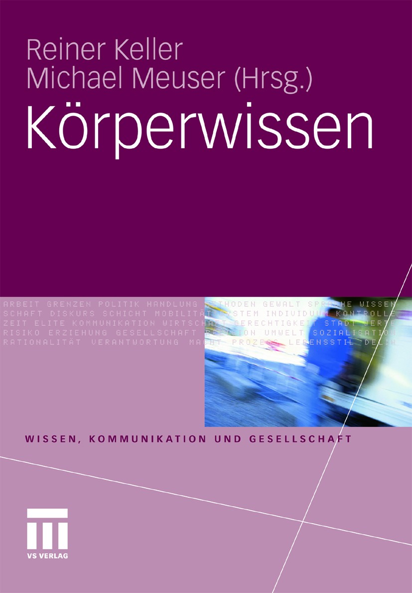 Titlebook: Körperwissen; Reiner Keller,Michael Meuser Book 2011 VS Verlag für Sozialwissenschaften | Springer Fachmedien Wiesbaden GmbH, Wiesbaden 20 Titlebook: Körperwissen; Reiner Keller,Michael Meuser Book 2011 VS Verlag für Sozialwissenschaften | Springer Fachmedien Wiesbaden GmbH, Wiesbaden 20