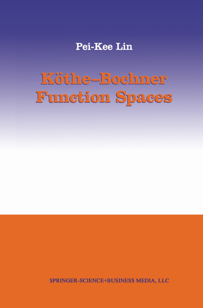 Titlebook: Köthe-Bochner Function Spaces; Pei-Kee Lin Book 2004 Springer Science+Business Media New York 2004 Banach Space.Convexity.Martingale.Opera Titlebook: Köthe-Bochner Function Spaces; Pei-Kee Lin Book 2004 Springer Science+Business Media New York 2004 Banach Space.Convexity.Martingale.Opera