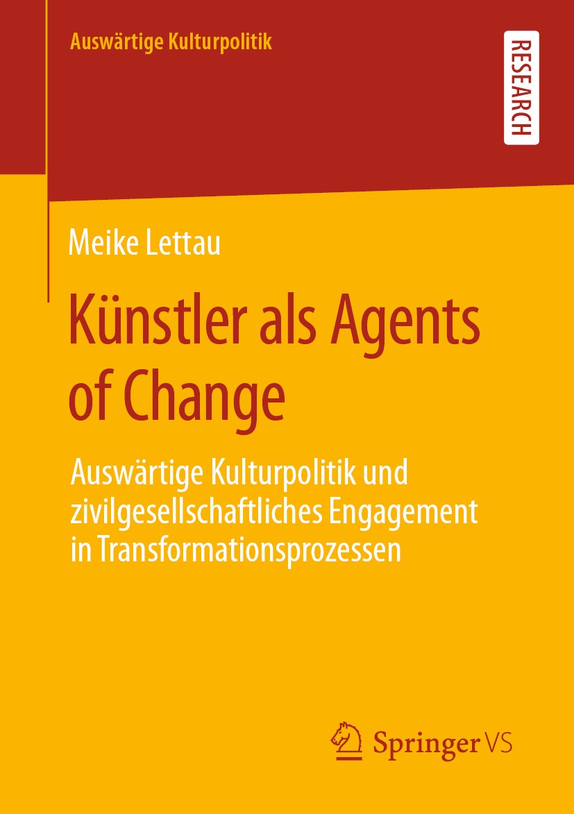 Titlebook: Künstler als Agents of Change; Auswärtige Kulturpol Meike Lettau Book 2020 Der/die Herausgeber bzw. der/die Autor(en), exklusiv lizenziert Titlebook: Künstler als Agents of Change; Auswärtige Kulturpol Meike Lettau Book 2020 Der/die Herausgeber bzw. der/die Autor(en), exklusiv lizenziert
