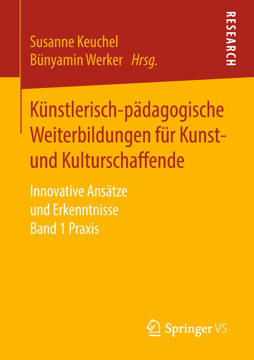 Titlebook: Künstlerisch-pädagogische Weiterbildungen für Kunst- und Kulturschaffende; Innovative Ansätze u Susanne Keuchel,Bünyamin Werker Book 2018 S Titlebook: Künstlerisch-pädagogische Weiterbildungen für Kunst- und Kulturschaffende; Innovative Ansätze u Susanne Keuchel,Bünyamin Werker Book 2018 S