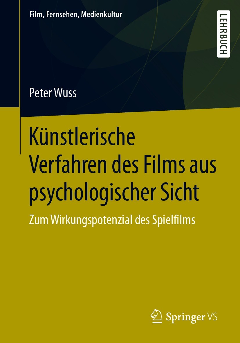 Titlebook: Künstlerische Verfahren des Films aus psychologischer Sicht; Zum Wirkungspotenzia Peter Wuss Textbook 2020 Springer Fachmedien Wiesbaden Gm Titlebook: Künstlerische Verfahren des Films aus psychologischer Sicht; Zum Wirkungspotenzia Peter Wuss Textbook 2020 Springer Fachmedien Wiesbaden Gm