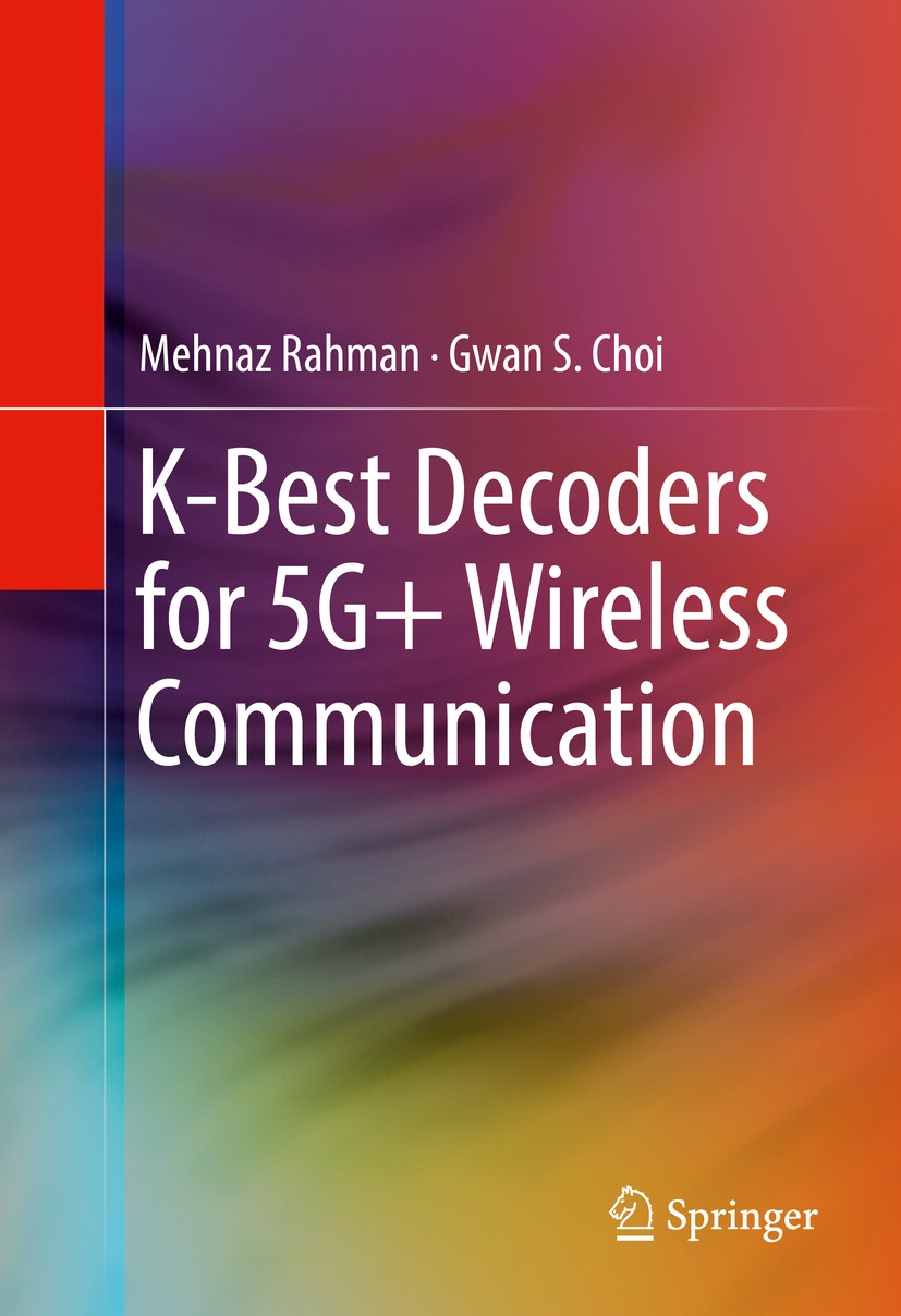 Titlebook: K-Best Decoders for 5G+ Wireless Communication; Mehnaz Rahman,Gwan S. Choi Book 2017 Springer International Publishing Switzerland 2017 VL Titlebook: K-Best Decoders for 5G+ Wireless Communication; Mehnaz Rahman,Gwan S. Choi Book 2017 Springer International Publishing Switzerland 2017 VL
