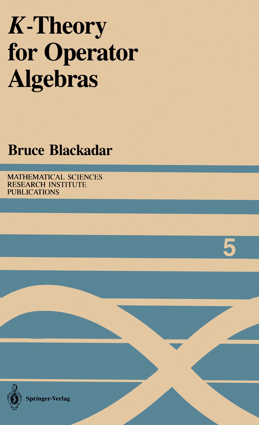 Titlebook: K-Theory for Operator Algebras; Bruce Blackadar Book 1986 Springer-Verlag New York Inc. 1986 K-theory.algebra.operator algebra Titlebook: K-Theory for Operator Algebras; Bruce Blackadar Book 1986 Springer-Verlag New York Inc. 1986 K-theory.algebra.operator algebra