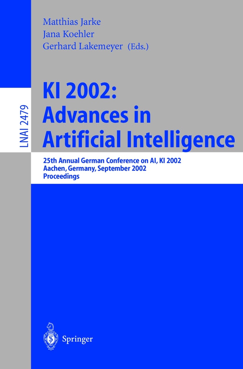 Titlebook: KI 2002: Advances in Artificial Intelligence; 25th Annual German C Matthias Jarke,Gerhard Lakemeyer,Jana Koehler Conference proceedings 200 Titlebook: KI 2002: Advances in Artificial Intelligence; 25th Annual German C Matthias Jarke,Gerhard Lakemeyer,Jana Koehler Conference proceedings 200