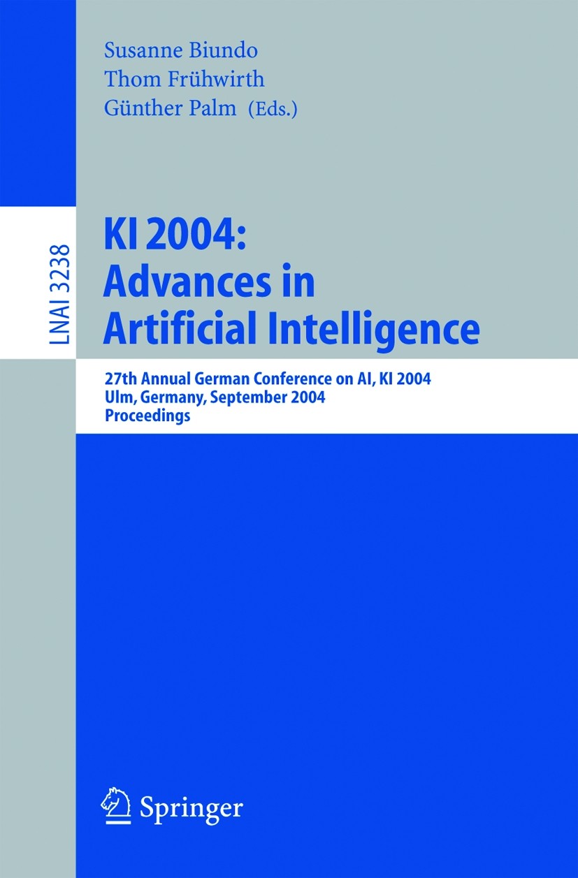Titlebook: KI 2004: Advances in Artificial Intelligence; 27th Annual German C Susanne Biundo,Thom Frühwirth,Günther Palm Conference proceedings 2004 S Titlebook: KI 2004: Advances in Artificial Intelligence; 27th Annual German C Susanne Biundo,Thom Frühwirth,Günther Palm Conference proceedings 2004 S