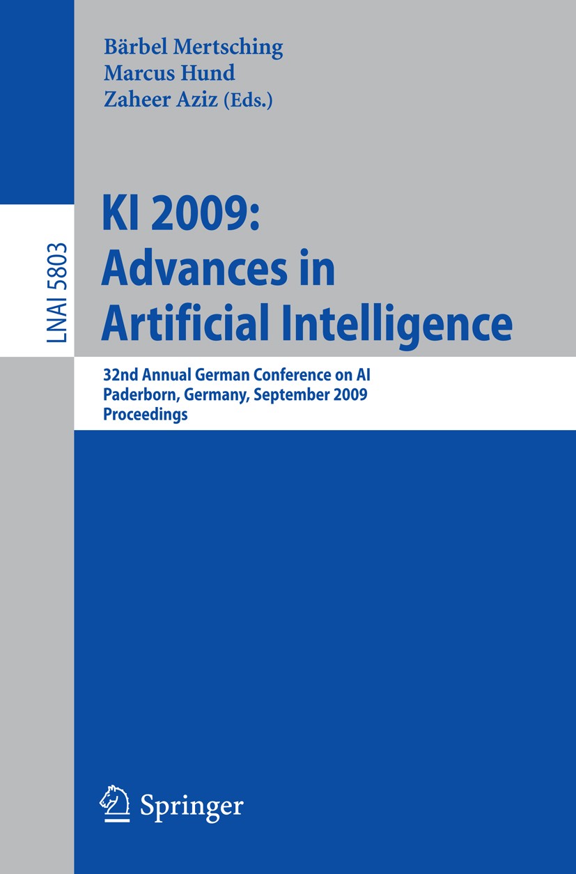 Titlebook: KI 2009: Advances in Artificial Intelligence; 32nd Annual German C Bärbel Mertsching,Marcus Hund,Zaheer Aziz Conference proceedings 2009 Sp Titlebook: KI 2009: Advances in Artificial Intelligence; 32nd Annual German C Bärbel Mertsching,Marcus Hund,Zaheer Aziz Conference proceedings 2009 Sp