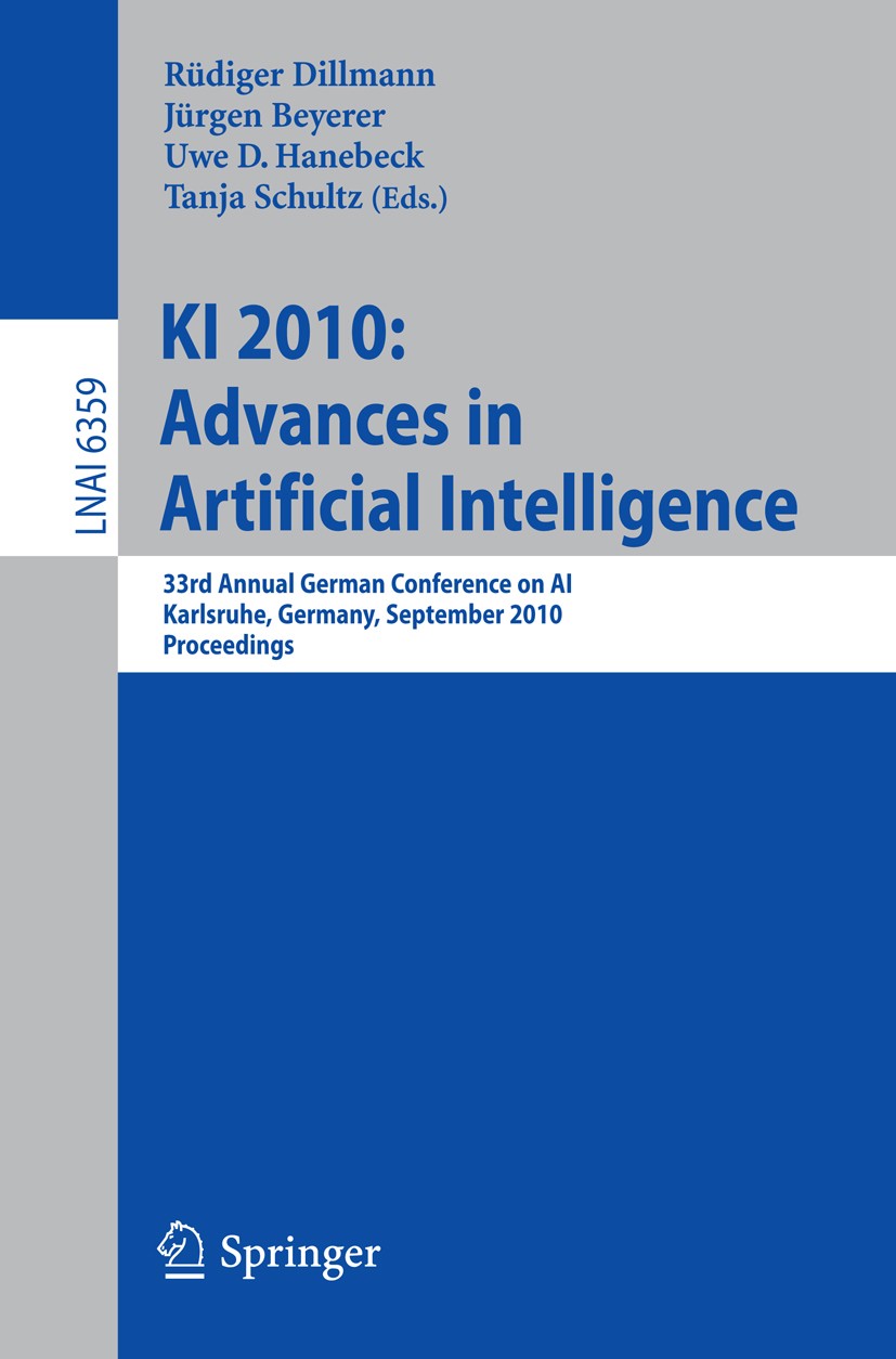 Titlebook: KI 2010: Advances in Artificial Intelligence; 33rd Annual German C Rüdiger Dillmann,Jürgen Beyerer,Tanja Schultz Conference proceedings 201 Titlebook: KI 2010: Advances in Artificial Intelligence; 33rd Annual German C Rüdiger Dillmann,Jürgen Beyerer,Tanja Schultz Conference proceedings 201