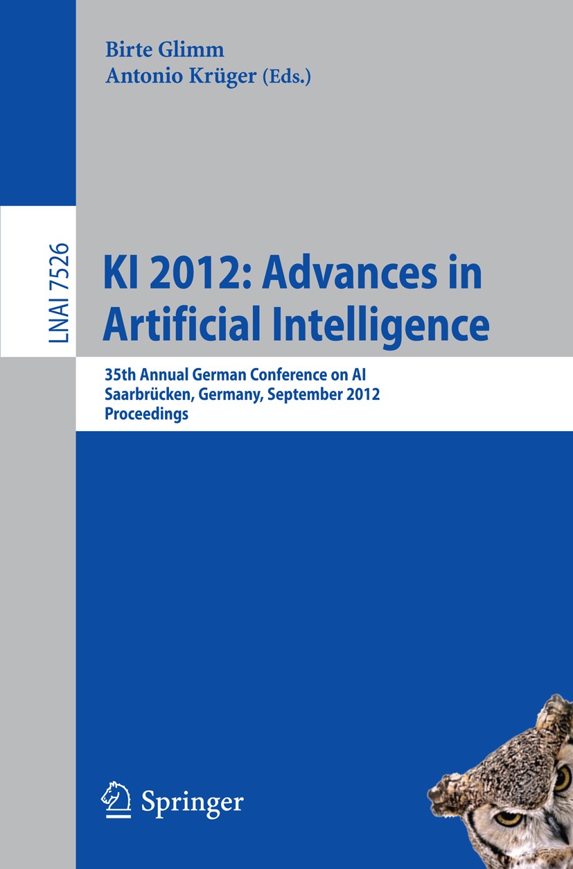 Titlebook: KI 2012: Advances in Artificial Intelligence; 35th Annual German C Birte Glimm,Antonio Krüger Conference proceedings 2012 Springer-Verlag B Titlebook: KI 2012: Advances in Artificial Intelligence; 35th Annual German C Birte Glimm,Antonio Krüger Conference proceedings 2012 Springer-Verlag B