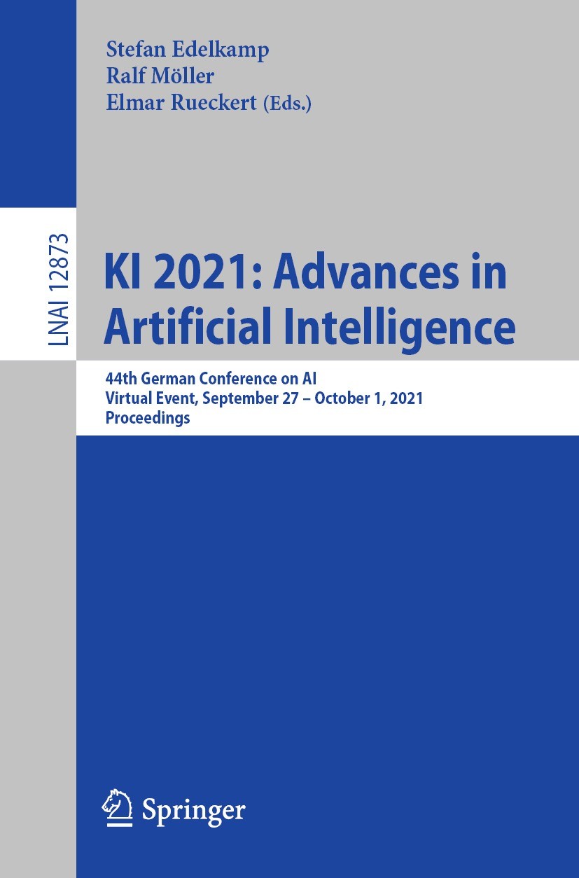 Titlebook: KI 2021: Advances in Artificial Intelligence; 44th German Conferen Stefan Edelkamp,Ralf Möller,Elmar Rueckert Conference proceedings 2021 S Titlebook: KI 2021: Advances in Artificial Intelligence; 44th German Conferen Stefan Edelkamp,Ralf Möller,Elmar Rueckert Conference proceedings 2021 S