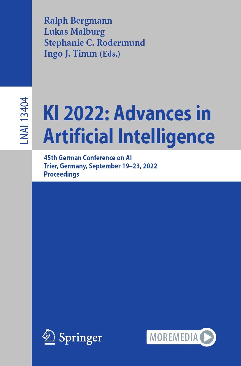 Titlebook: KI 2022: Advances in Artificial Intelligence; 45th German Conferen Ralph Bergmann,Lukas Malburg,Ingo J. Timm Conference proceedings 2022 Th Titlebook: KI 2022: Advances in Artificial Intelligence; 45th German Conferen Ralph Bergmann,Lukas Malburg,Ingo J. Timm Conference proceedings 2022 Th