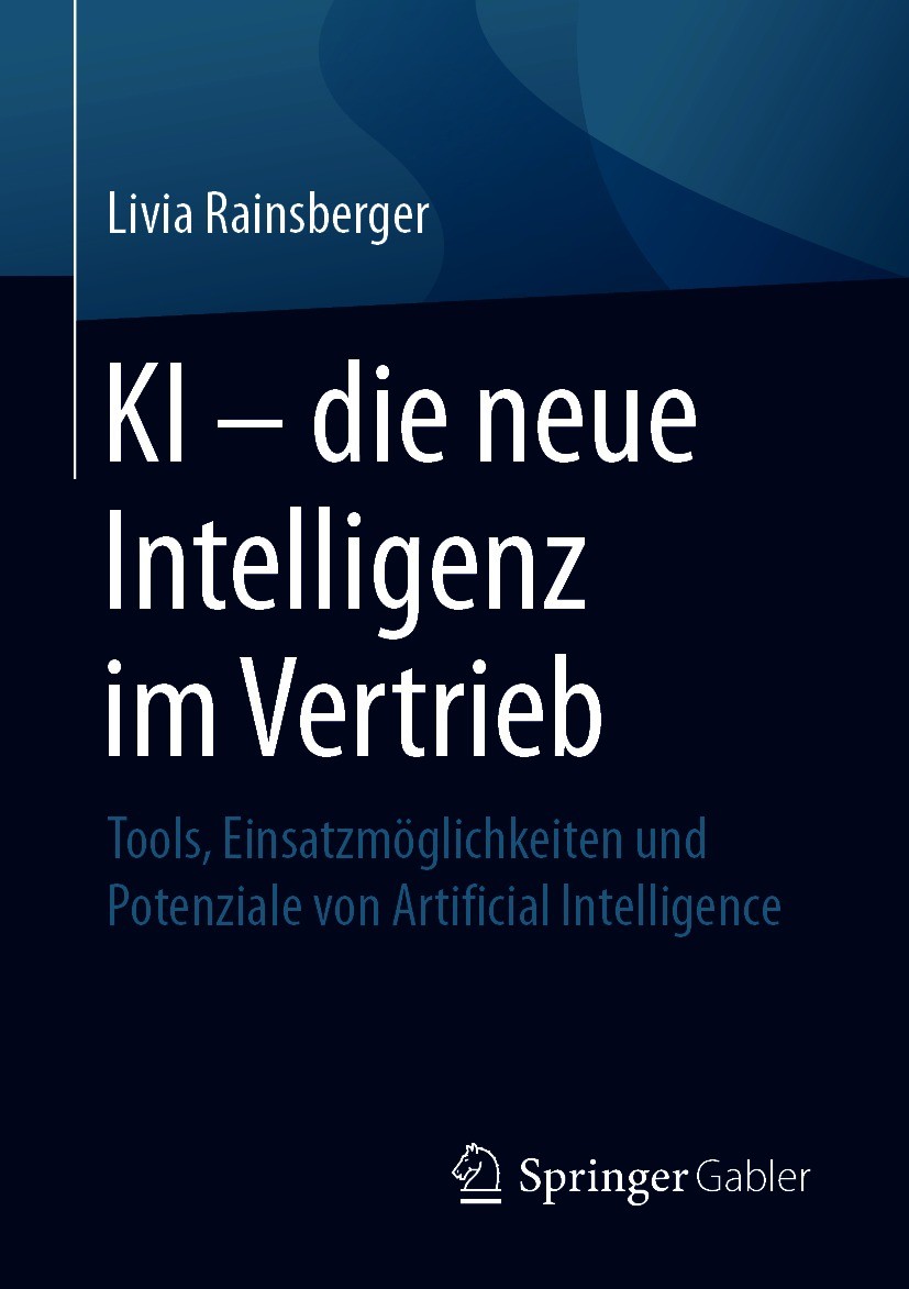 Titlebook: KI – die neue Intelligenz im Vertrieb; Tools, Einsatzmöglic Livia Rainsberger Book 2021 Der/die Herausgeber bzw. der/die Autor(en), exklusi Titlebook: KI – die neue Intelligenz im Vertrieb; Tools, Einsatzmöglic Livia Rainsberger Book 2021 Der/die Herausgeber bzw. der/die Autor(en), exklusi