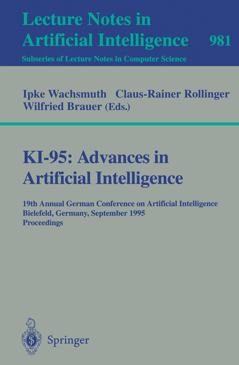 Titlebook: KI-95: Advances in Artificial Intelligence; 19th Annual German C Ipke Wachsmuth,Claus-Rainer Rollinger,Wilfried Bra Conference proceedings Titlebook: KI-95: Advances in Artificial Intelligence; 19th Annual German C Ipke Wachsmuth,Claus-Rainer Rollinger,Wilfried Bra Conference proceedings