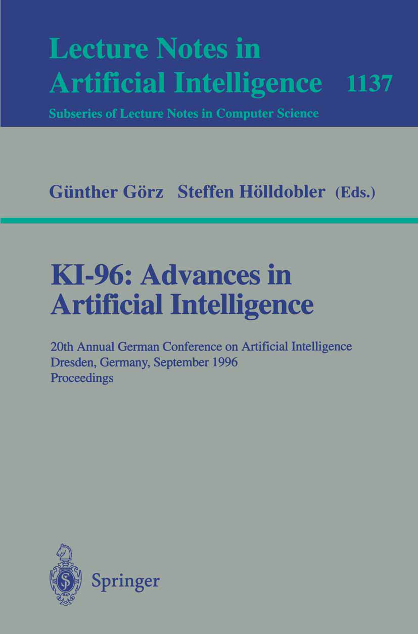 Titlebook: KI-96: Advances in Artificial Intelligence; 20th Annual German C Günther Görz,Steffen Hölldobler Conference proceedings 1996 Springer-Verla Titlebook: KI-96: Advances in Artificial Intelligence; 20th Annual German C Günther Görz,Steffen Hölldobler Conference proceedings 1996 Springer-Verla