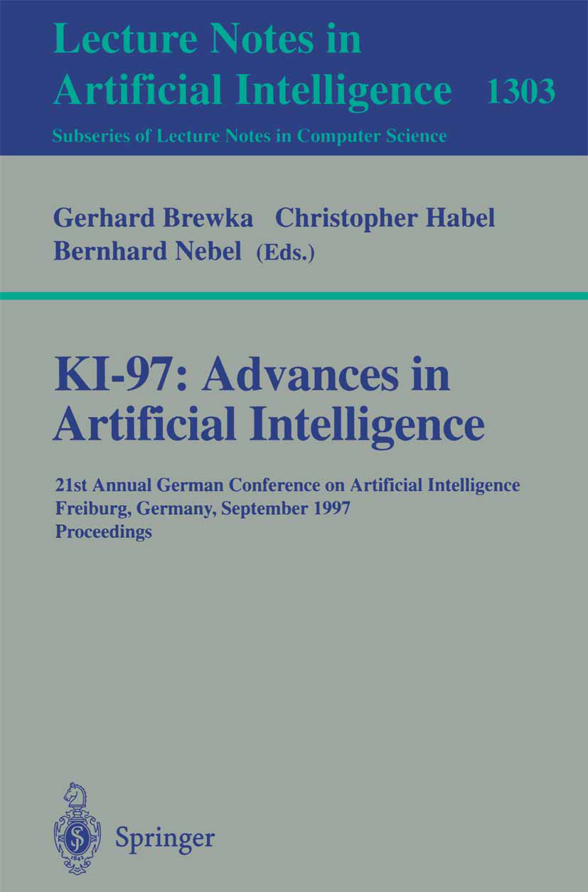 Titlebook: KI-97: Advances in Artificial Intelligence; 21st Annual German C Gerhard Brewka,Christopher Habel,Bernhard Nebel Conference proceedings 199 Titlebook: KI-97: Advances in Artificial Intelligence; 21st Annual German C Gerhard Brewka,Christopher Habel,Bernhard Nebel Conference proceedings 199