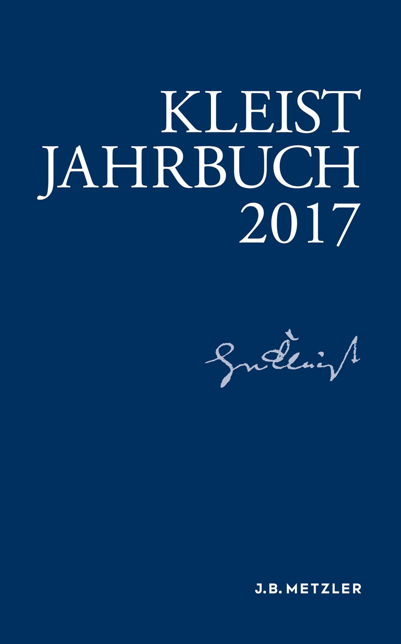 Titlebook: Kleist-Jahrbuch 2017; Andrea Allerkamp,Günter Blamberger,Martin Roussel Book 2017 Springer-Verlag GmbH Deutschland 2017 Kleist-Forschung.K Titlebook: Kleist-Jahrbuch 2017; Andrea Allerkamp,Günter Blamberger,Martin Roussel Book 2017 Springer-Verlag GmbH Deutschland 2017 Kleist-Forschung.K