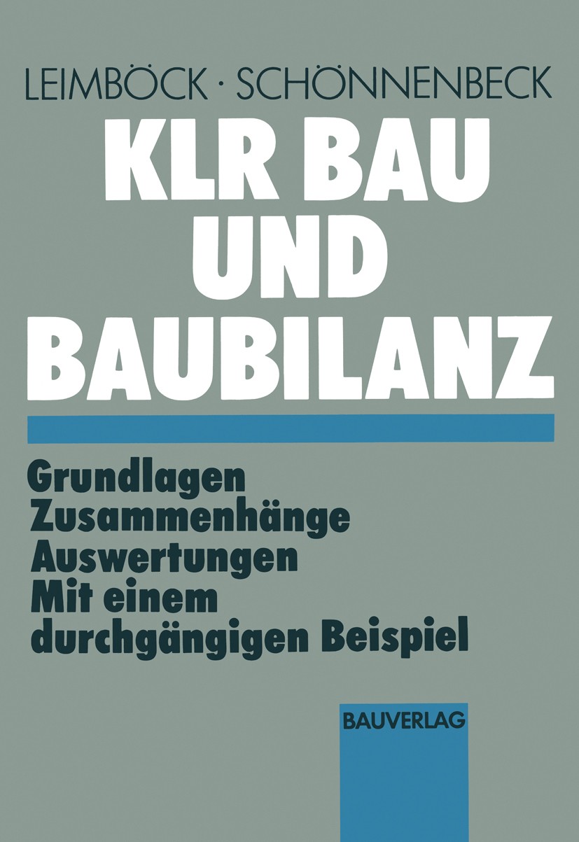 Titlebook: KLR Bau und Baubilanz; Grundlagen — Zusamme Egon Leimböck,Hermann Schönnenbeck Book 1992 Bauverlag GmbH · Wiesbaden und Berlin 1992 Abrechn Titlebook: KLR Bau und Baubilanz; Grundlagen — Zusamme Egon Leimböck,Hermann Schönnenbeck Book 1992 Bauverlag GmbH · Wiesbaden und Berlin 1992 Abrechn
