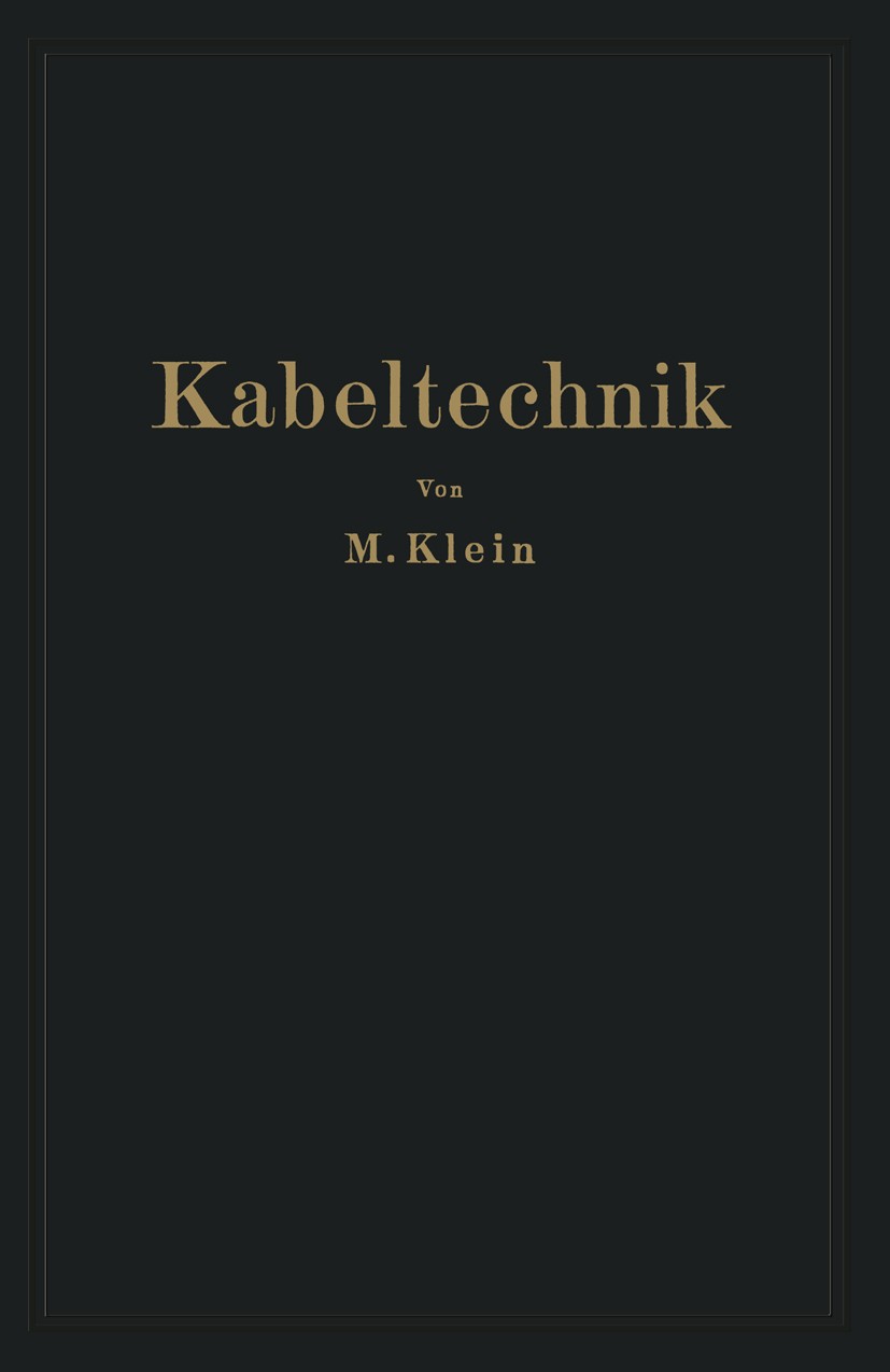 Titlebook: Kabeltechnik; Die Theorie, Berechn M. Klein Book 1929 Julius Springer in Berlin 1929 Dielektrikum.Elektrik.Frequenz.Frequenzmessung.Gleichs Titlebook: Kabeltechnik; Die Theorie, Berechn M. Klein Book 1929 Julius Springer in Berlin 1929 Dielektrikum.Elektrik.Frequenz.Frequenzmessung.Gleichs