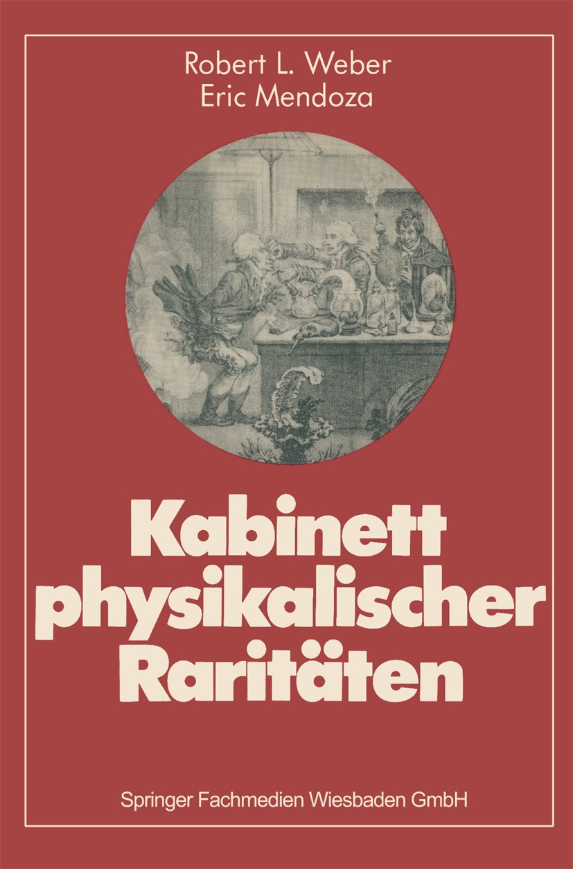Titlebook: Kabinett physikalischer Raritäten; Eine Anthologie zum Robert L. Weber,Eric Mendoza Book 19802nd edition Springer Fachmedien Wiesbaden 198 Titlebook: Kabinett physikalischer Raritäten; Eine Anthologie zum Robert L. Weber,Eric Mendoza Book 19802nd edition Springer Fachmedien Wiesbaden 198