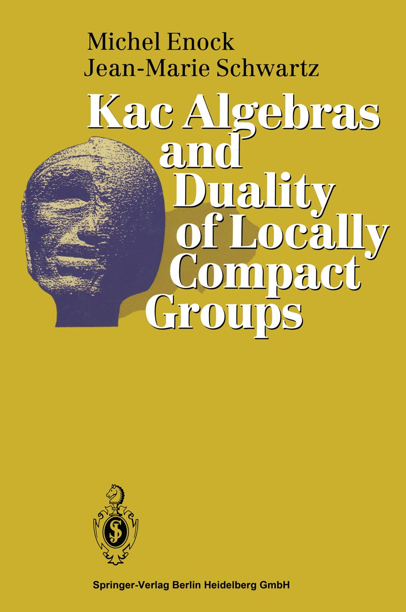 Titlebook: Kac Algebras and Duality of Locally Compact Groups; Michel Enock,Jean-Marie Schwartz Book 1992 Springer-Verlag Berlin Heidelberg 1992 Abel Titlebook: Kac Algebras and Duality of Locally Compact Groups; Michel Enock,Jean-Marie Schwartz Book 1992 Springer-Verlag Berlin Heidelberg 1992 Abel