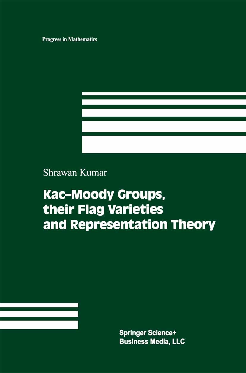 Titlebook: Kac-Moody Groups, their Flag Varieties and Representation Theory; Shrawan Kumar Textbook 2002 Springer Science+Business Media New York 200 Titlebook: Kac-Moody Groups, their Flag Varieties and Representation Theory; Shrawan Kumar Textbook 2002 Springer Science+Business Media New York 200