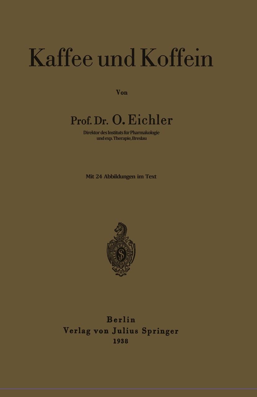 Titlebook: Kaffee und Koffein; O. Eichler Book 1938 Julius Springer in Berlin 1938 Chemie.Insulin.Kaffee.Koffein.Pharmakologie.Säure.Wirkung Titlebook: Kaffee und Koffein; O. Eichler Book 1938 Julius Springer in Berlin 1938 Chemie.Insulin.Kaffee.Koffein.Pharmakologie.Säure.Wirkung