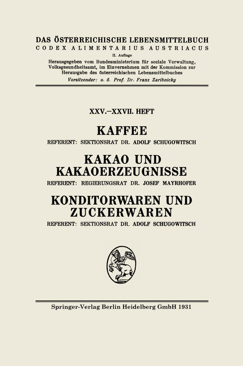Titlebook: Kaffee: Kakao und Kakaoerzeugnisse: Konditorwaren und Zuckerwaren; Adolf Schugowitsch,Josef Mayrhofer Book 1931Latest edition Springer-Ver Titlebook: Kaffee: Kakao und Kakaoerzeugnisse: Konditorwaren und Zuckerwaren; Adolf Schugowitsch,Josef Mayrhofer Book 1931Latest edition Springer-Ver