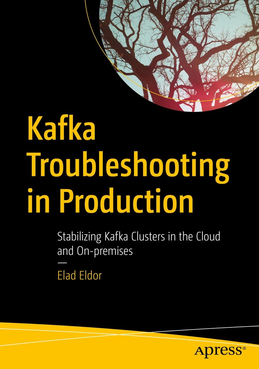 Titlebook: Kafka Troubleshooting in Production; Stabilizing Kafka Cl Elad Eldor Book 2023 Elad Eldor 2023 Apache Kafka.DevOps.Site Reliability Enginee Titlebook: Kafka Troubleshooting in Production; Stabilizing Kafka Cl Elad Eldor Book 2023 Elad Eldor 2023 Apache Kafka.DevOps.Site Reliability Enginee