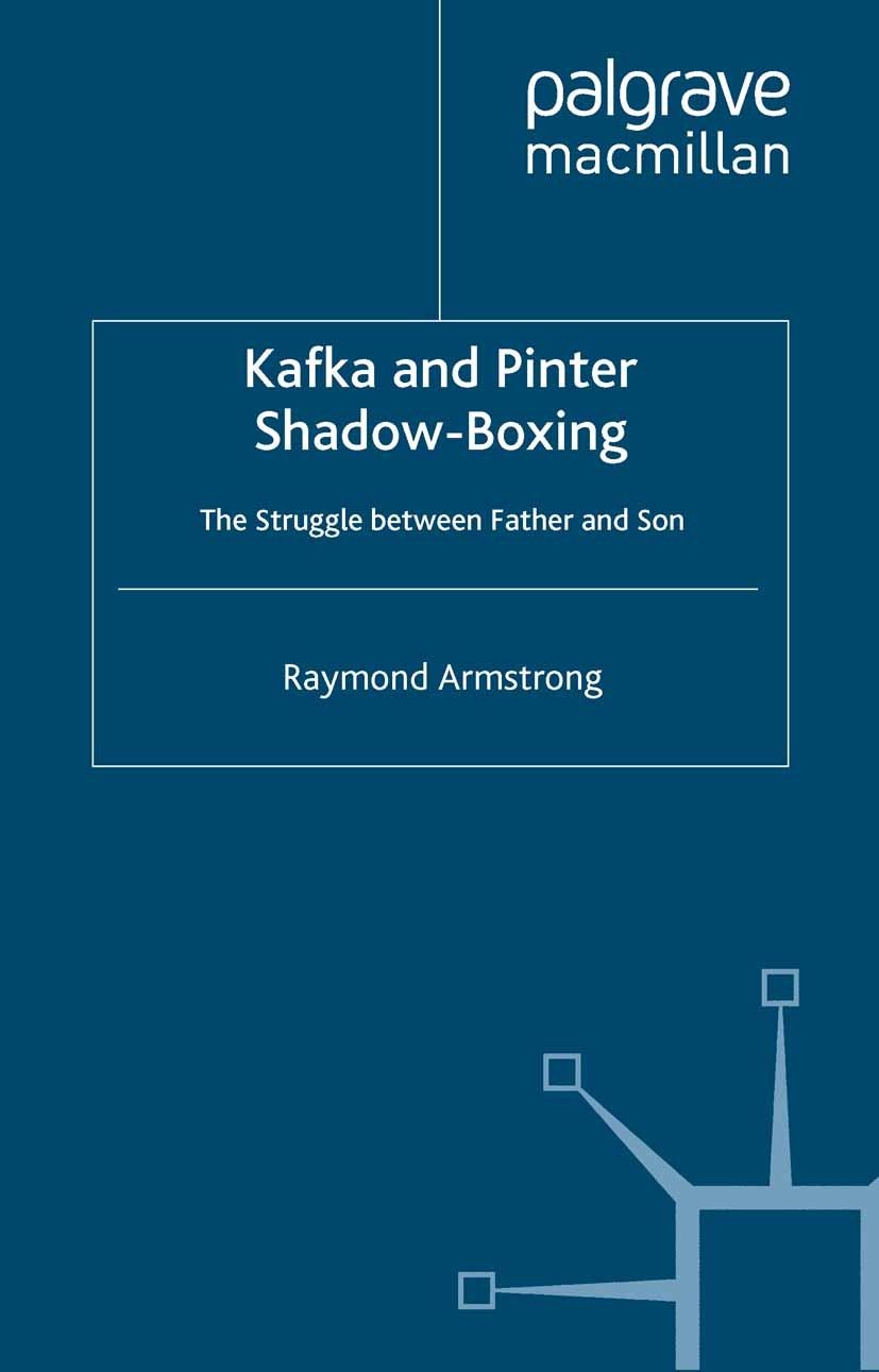 Titlebook: Kafka and Pinter; Shadow-Boxing Raymond Armstrong Book 1999 Palgrave Macmillan, a division of Macmillan Publishers Limited 1999 comparative Titlebook: Kafka and Pinter; Shadow-Boxing Raymond Armstrong Book 1999 Palgrave Macmillan, a division of Macmillan Publishers Limited 1999 comparative