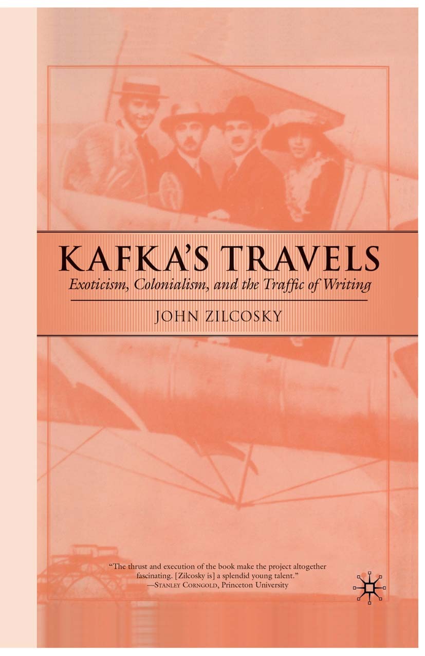 Titlebook: Kafka‘s Travels; Exoticism, Coloniali John Zilcosky Book 2003 Palgrave Macmillan, a division of Nature America Inc. 2003 America.argue.colo Titlebook: Kafka‘s Travels; Exoticism, Coloniali John Zilcosky Book 2003 Palgrave Macmillan, a division of Nature America Inc. 2003 America.argue.colo