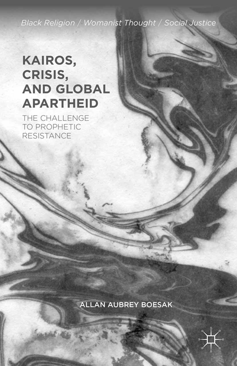 Titlebook: Kairos, Crisis, and Global Apartheid; The Challenge to Pro Allan Aubrey Boesak Book 2015 Palgrave Macmillan, a division of Nature America I Titlebook: Kairos, Crisis, and Global Apartheid; The Challenge to Pro Allan Aubrey Boesak Book 2015 Palgrave Macmillan, a division of Nature America I