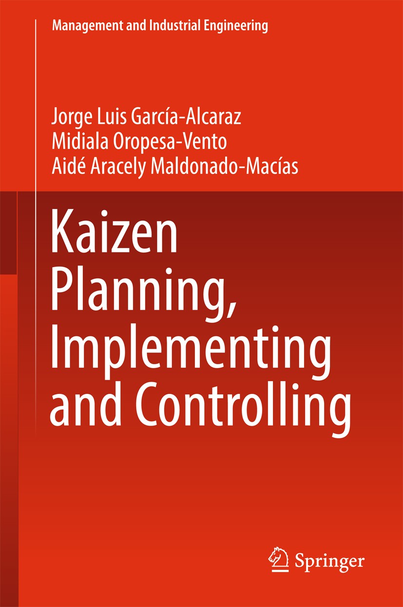 Titlebook: Kaizen Planning, Implementing and Controlling; Jorge Luis García-Alcaraz,Midiala Oropesa-Vento,Ai Book 2017 Springer International Publish Titlebook: Kaizen Planning, Implementing and Controlling; Jorge Luis García-Alcaraz,Midiala Oropesa-Vento,Ai Book 2017 Springer International Publish
