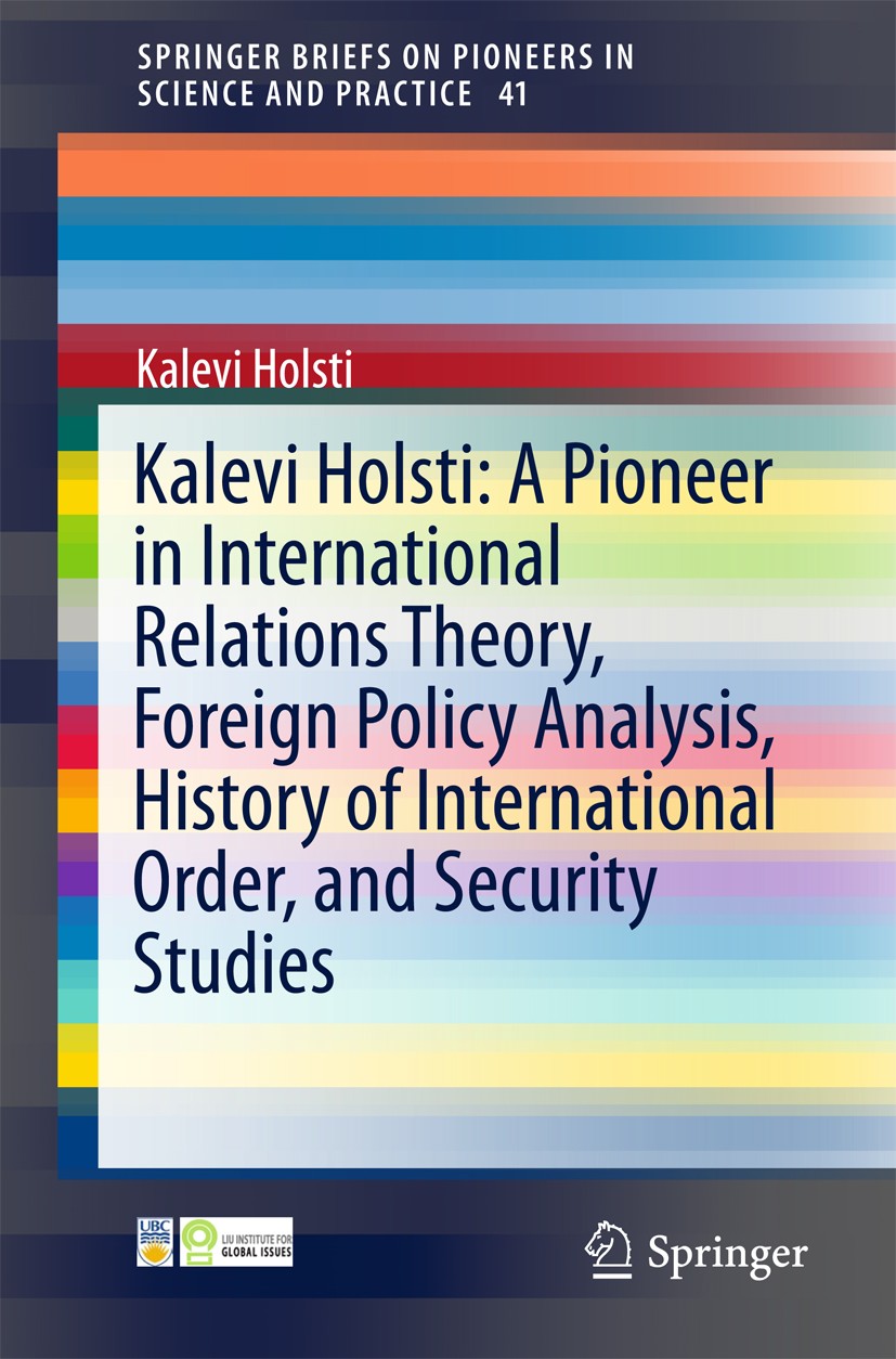 Titlebook: Kalevi Holsti: A Pioneer in International Relations Theory, Foreign Policy Analysis, History of Inte; Kalevi Holsti Book 2016 The Author(s Titlebook: Kalevi Holsti: A Pioneer in International Relations Theory, Foreign Policy Analysis, History of Inte; Kalevi Holsti Book 2016 The Author(s