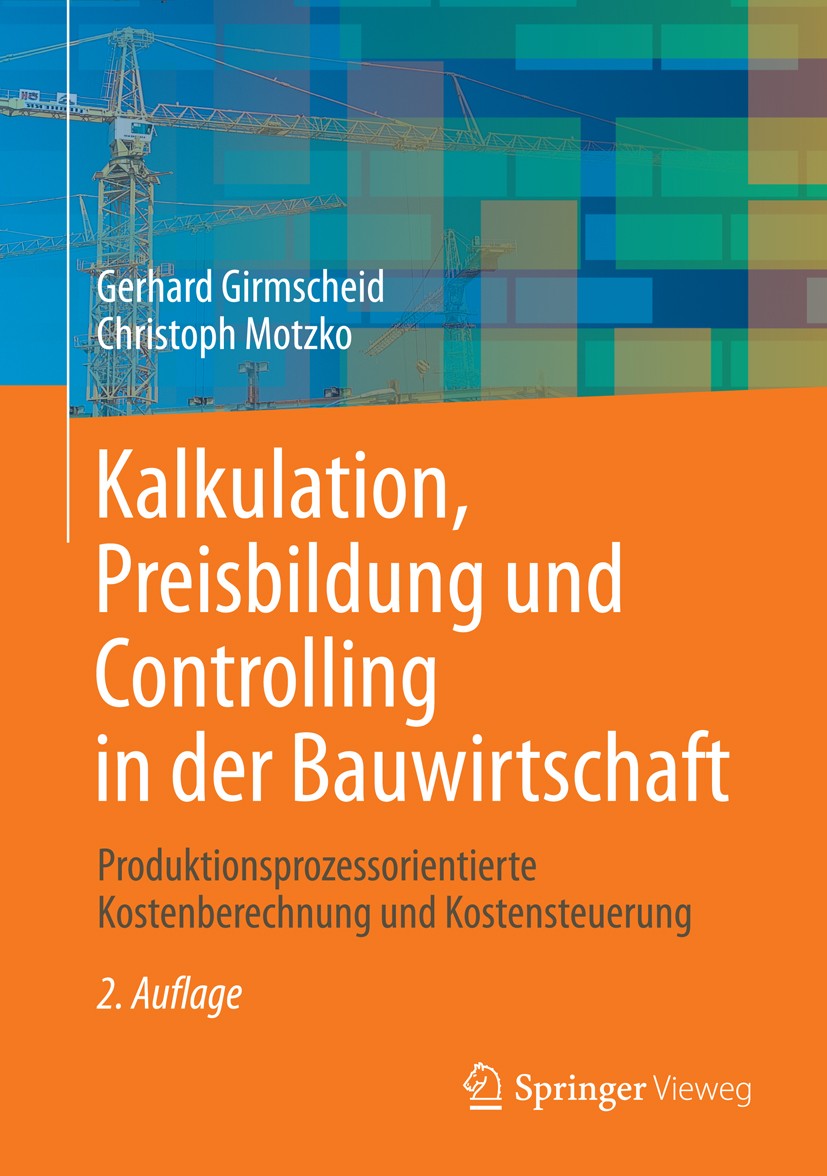 Titlebook: Kalkulation, Preisbildung und Controlling in der Bauwirtschaft; Produktionsprozessor Gerhard Girmscheid,Christoph Motzko Book 2013Latest ed Titlebook: Kalkulation, Preisbildung und Controlling in der Bauwirtschaft; Produktionsprozessor Gerhard Girmscheid,Christoph Motzko Book 2013Latest ed