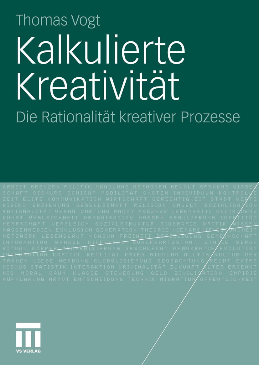 Titlebook: Kalkulierte Kreativität; Die Rationalität kre Thomas Vogt Book 2010 VS Verlag für Sozialwissenschaften | Springer Fachmedien Wiesbaden GmbH Titlebook: Kalkulierte Kreativität; Die Rationalität kre Thomas Vogt Book 2010 VS Verlag für Sozialwissenschaften | Springer Fachmedien Wiesbaden GmbH