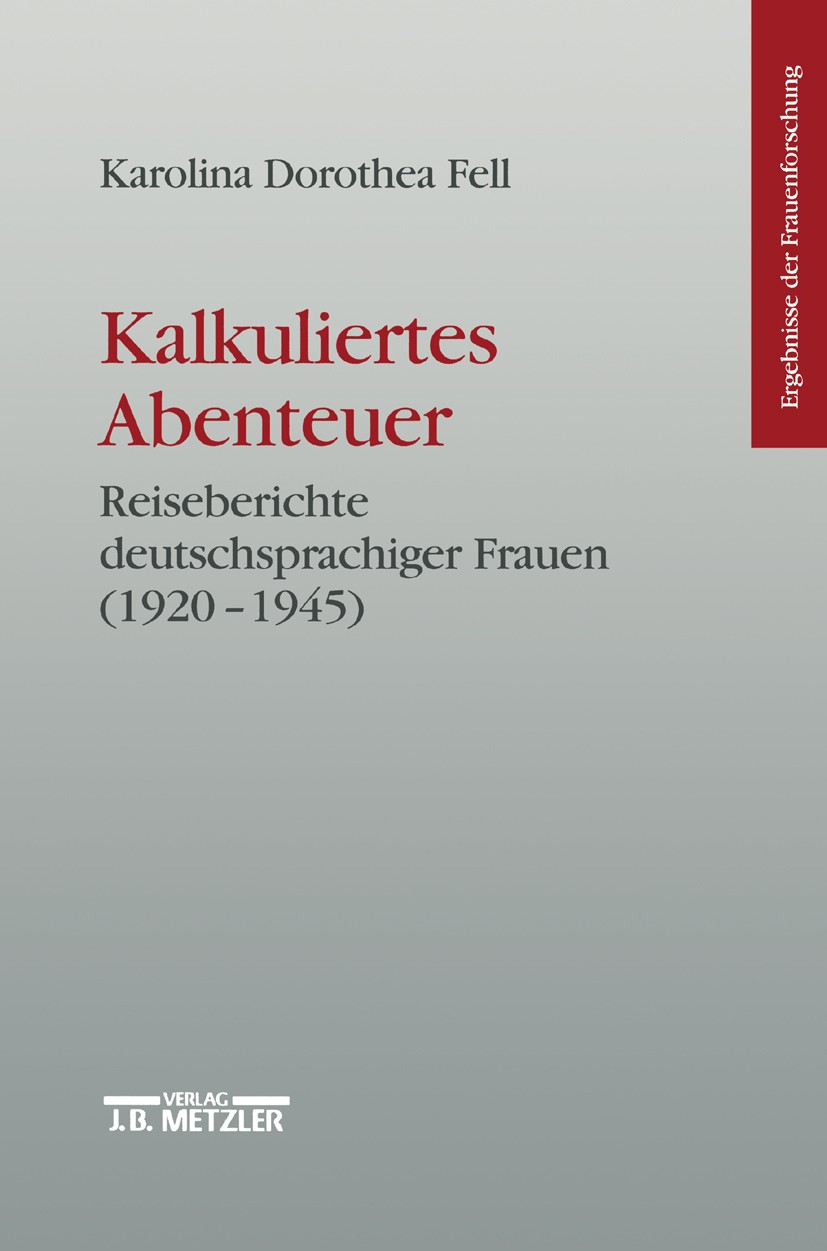 Titlebook: Kalkuliertes Abenteuer; Reiseberichte deutsc Karolina Dorothea Fell Book 19981st edition Springer-Verlag Berlin Heidelberg 1998 Emanzipatio Titlebook: Kalkuliertes Abenteuer; Reiseberichte deutsc Karolina Dorothea Fell Book 19981st edition Springer-Verlag Berlin Heidelberg 1998 Emanzipatio