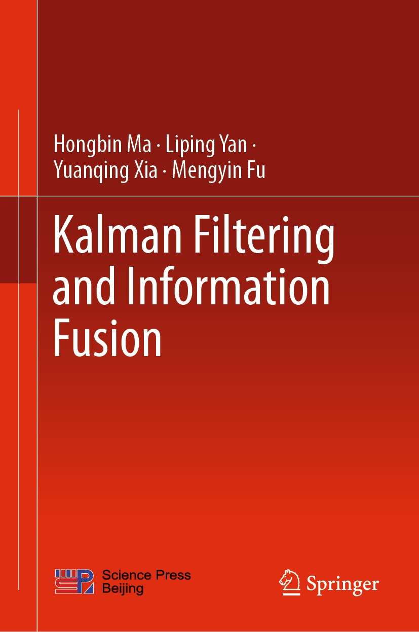Titlebook: Kalman Filtering and Information Fusion; Hongbin Ma,Liping Yan,Mengyin Fu Book 2020 Science Press 2020 Kalman filter.information fusion.un Titlebook: Kalman Filtering and Information Fusion; Hongbin Ma,Liping Yan,Mengyin Fu Book 2020 Science Press 2020 Kalman filter.information fusion.un