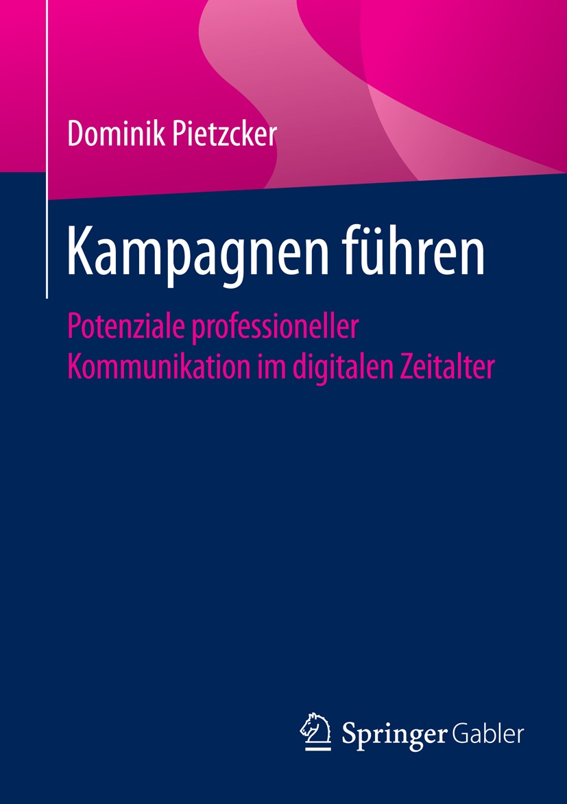 Titlebook: Kampagnen führen; Potenziale professio Dominik Pietzcker Book 2016 Springer Fachmedien Wiesbaden GmbH 2016 Campaigning.Digital Media.Integr Titlebook: Kampagnen führen; Potenziale professio Dominik Pietzcker Book 2016 Springer Fachmedien Wiesbaden GmbH 2016 Campaigning.Digital Media.Integr