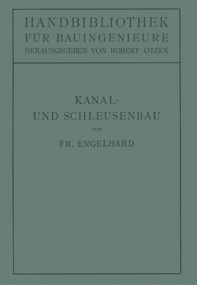 Titlebook: Kanal- und Schleusenbau; Friedrich Engelhard Book 1921 Julius Springer in Berlin 1921 Grundwasser.Kanäle.Maschine.Schiffshebewerk.Schleuse Titlebook: Kanal- und Schleusenbau; Friedrich Engelhard Book 1921 Julius Springer in Berlin 1921 Grundwasser.Kanäle.Maschine.Schiffshebewerk.Schleuse