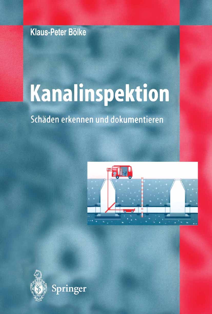 Titlebook: Kanalinspektion; Schände erkennen und Klaus-Peter Bölke Book 19961st edition Springer-Verlag Berlin Heidelberg 1996 Abwassertechnik.Arbeits Titlebook: Kanalinspektion; Schände erkennen und Klaus-Peter Bölke Book 19961st edition Springer-Verlag Berlin Heidelberg 1996 Abwassertechnik.Arbeits