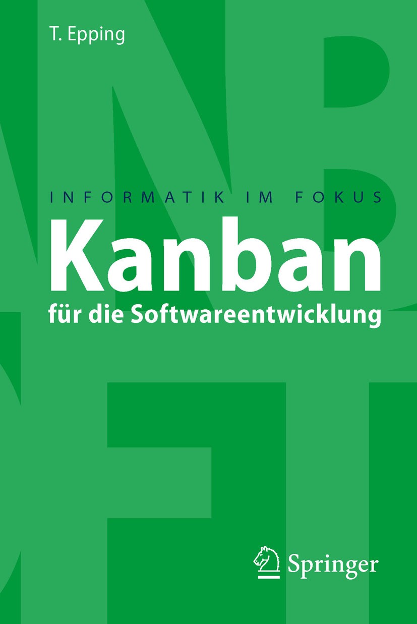 Titlebook: Kanban für die Softwareentwicklung; Thomas Epping Textbook 2011 Springer-Verlag Berlin Heidelberg 2011 Change Management.Kanban.Lean.Softw Titlebook: Kanban für die Softwareentwicklung; Thomas Epping Textbook 2011 Springer-Verlag Berlin Heidelberg 2011 Change Management.Kanban.Lean.Softw